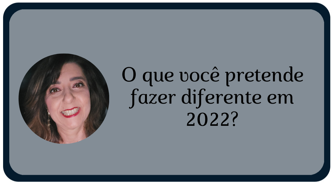 O que você pretende fazer diferente em 2022?